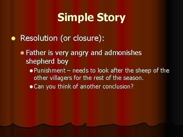 Simple Story l Resolution (or closure): l Father is very angry and admonishes shepherd