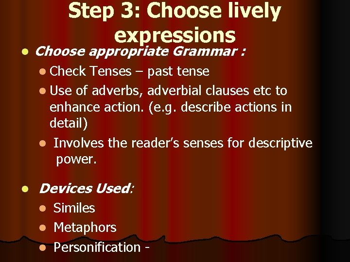 l Step 3: Choose lively expressions Choose appropriate Grammar : l Check Tenses –