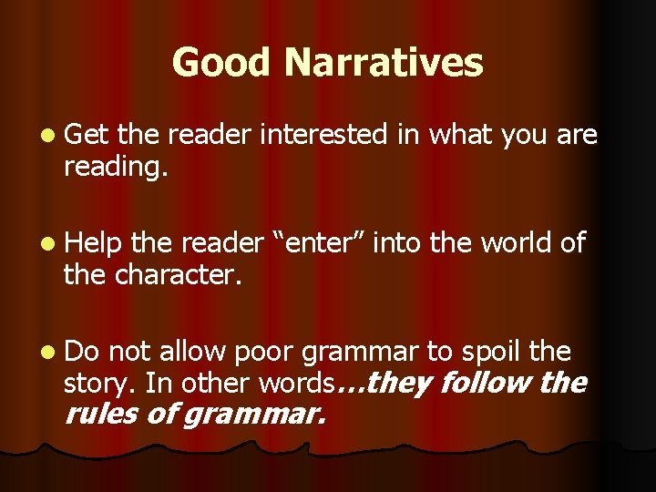 Good Narratives l Get the reader interested in what you are reading. l Help