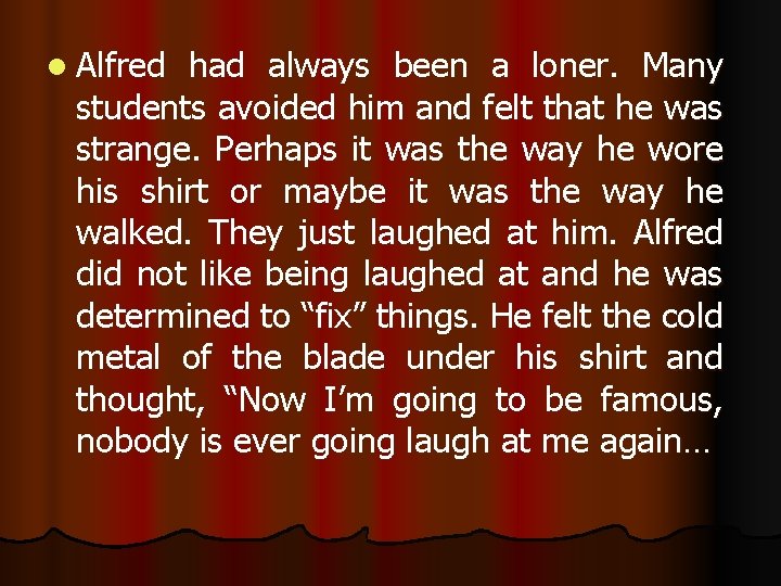 l Alfred had always been a loner. Many students avoided him and felt that