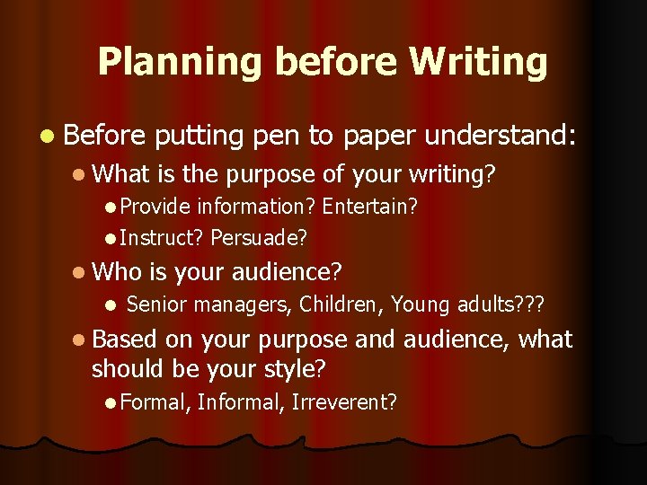Planning before Writing l Before putting pen to paper understand: l What is the