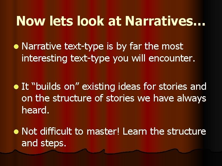 Now lets look at Narratives… l Narrative text-type is by far the most interesting