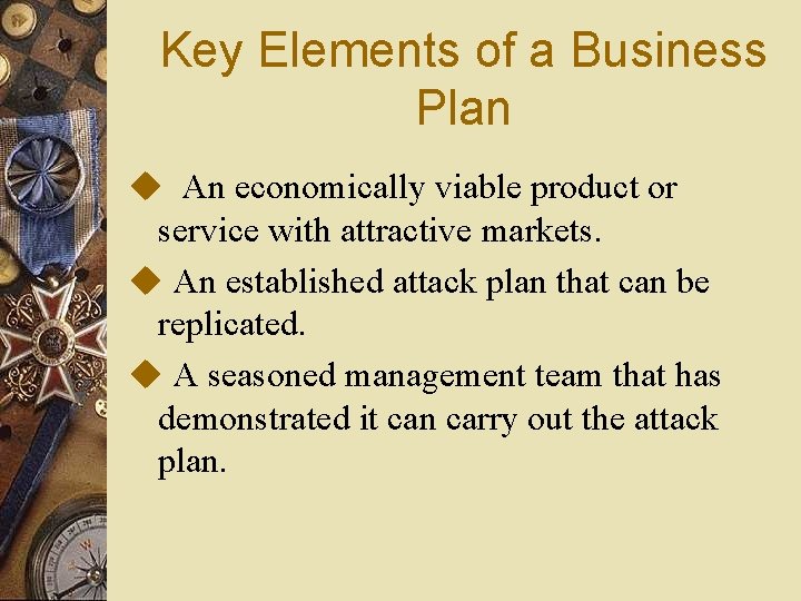 Key Elements of a Business Plan u An economically viable product or service with