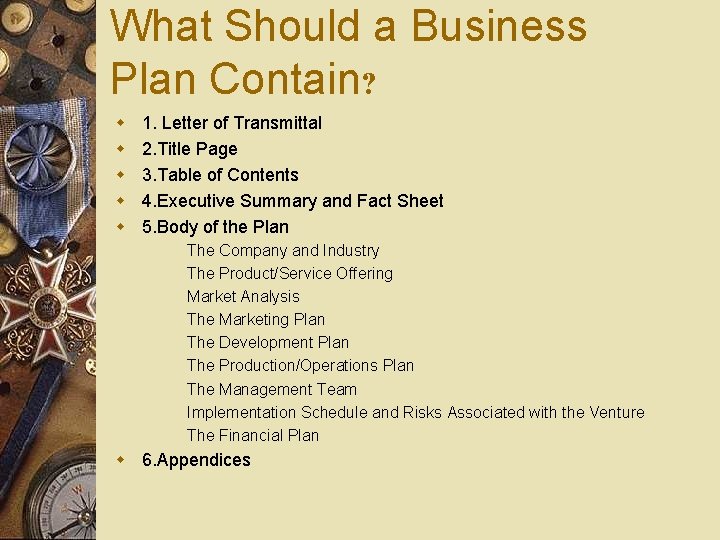 What Should a Business Plan Contain? w w w 1. Letter of Transmittal 2.