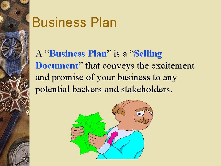 Business Plan A “Business Plan” is a “Selling Document” that conveys the excitement and