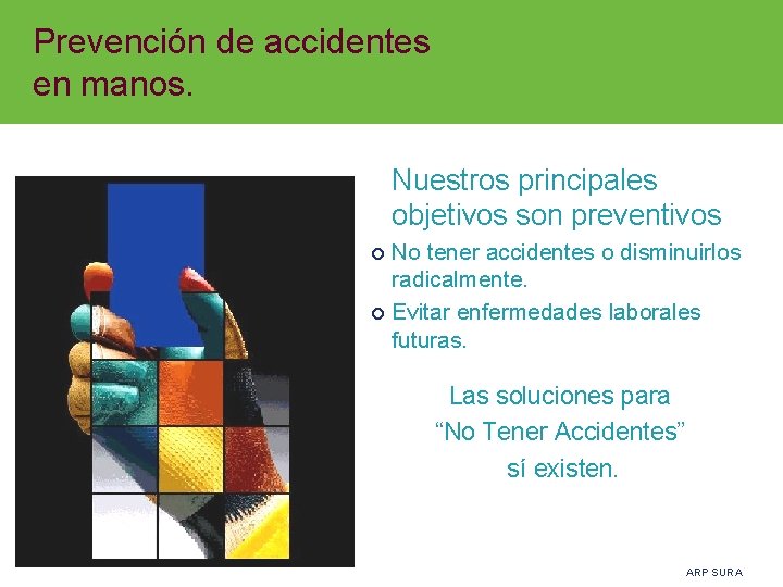 Prevención de accidentes en manos. Nuestros principales objetivos son preventivos No tener accidentes o