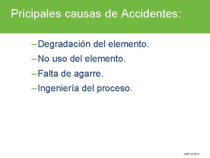 Pricipales causas de Accidentes: – Degradación del elemento. – No uso del elemento. –