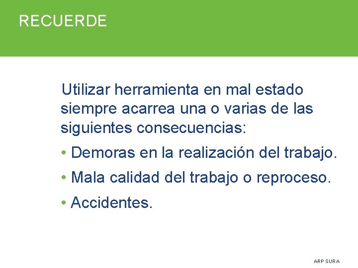 RECUERDE Utilizar herramienta en mal estado siempre acarrea una o varias de las siguientes