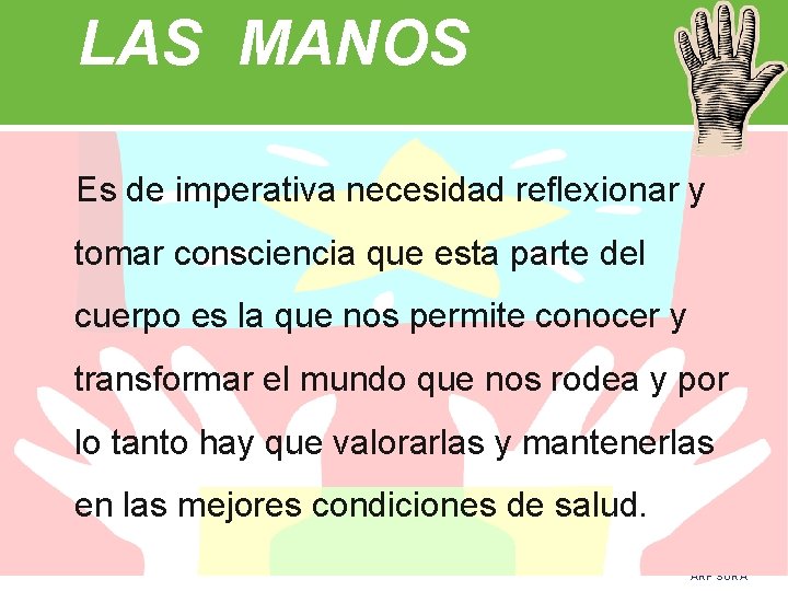 LAS MANOS Es de imperativa necesidad reflexionar y tomar consciencia que esta parte del