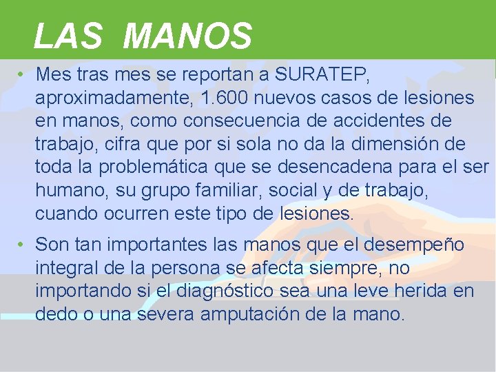 LAS MANOS • Mes tras mes se reportan a SURATEP, aproximadamente, 1. 600 nuevos