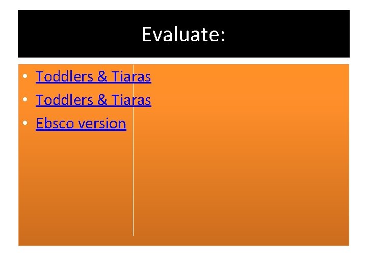 Evaluate: • Toddlers & Tiaras • Ebsco version 