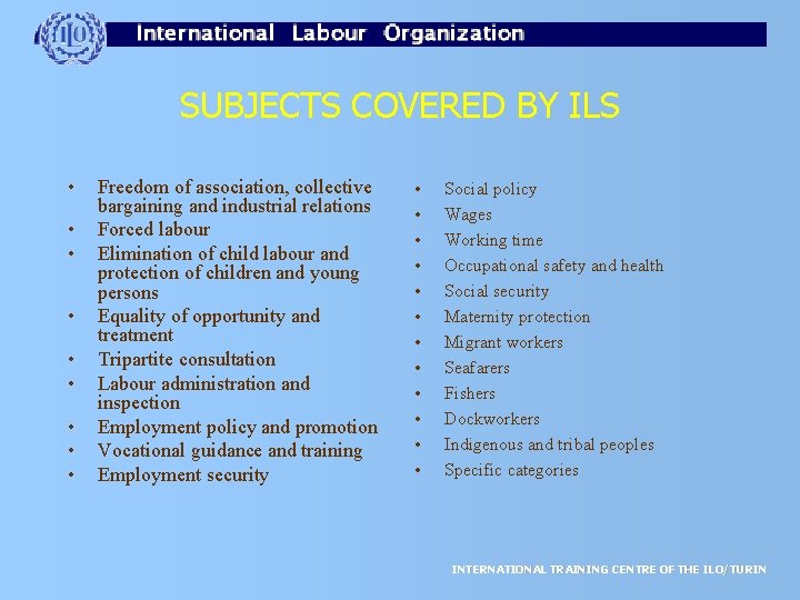 SUBJECTS COVERED BY ILS • • • Freedom of association, collective bargaining and industrial