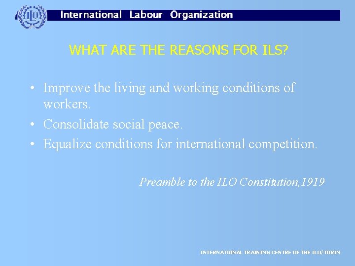 WHAT ARE THE REASONS FOR ILS? • Improve the living and working conditions of