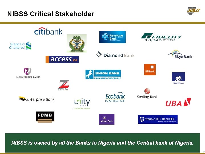 NIBSS Critical Stakeholder NIBSS is owned by all the Banks in Nigeria and the