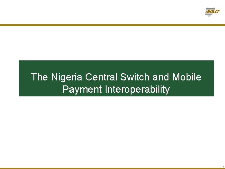 The Nigeria Central Switch and Mobile Payment Interoperability 6 