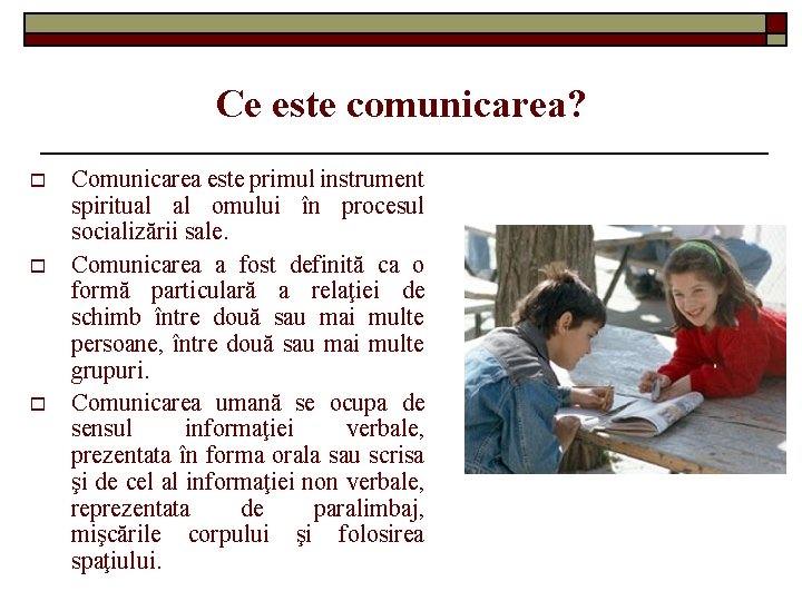 Ce este comunicarea? o o o Comunicarea este primul instrument spiritual al omului în