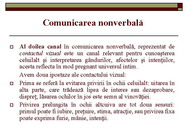 Comunicarea nonverbală o o o Al doilea canal în comunicarea nonverbală, reprezentat de contactul