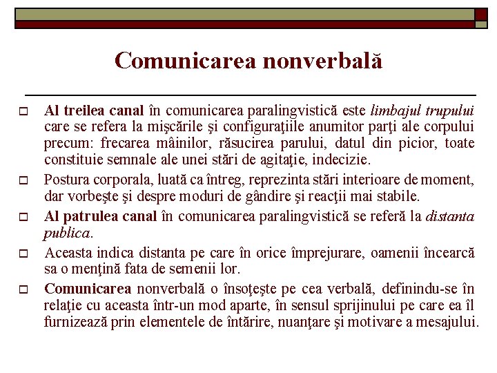 Comunicarea nonverbală o o o Al treilea canal în comunicarea paralingvistică este limbajul trupului