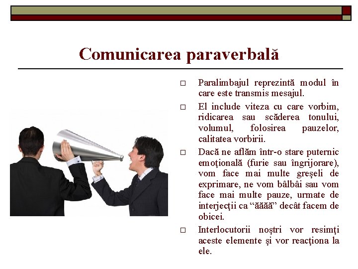 Comunicarea paraverbală o o Paralimbajul reprezintă modul în care este transmis mesajul. El include
