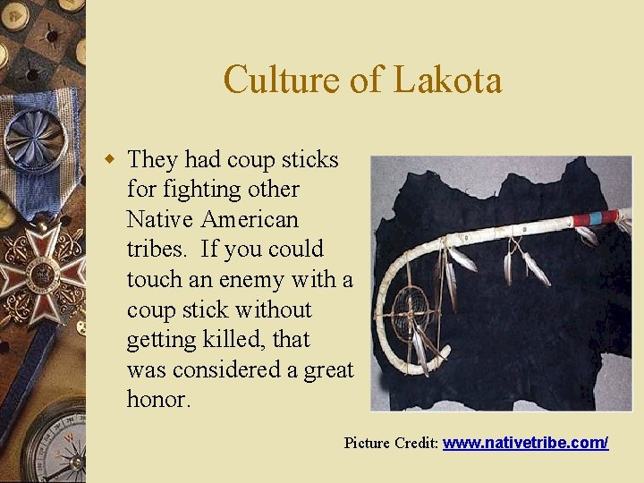 Culture of Lakota w They had coup sticks for fighting other Native American tribes.