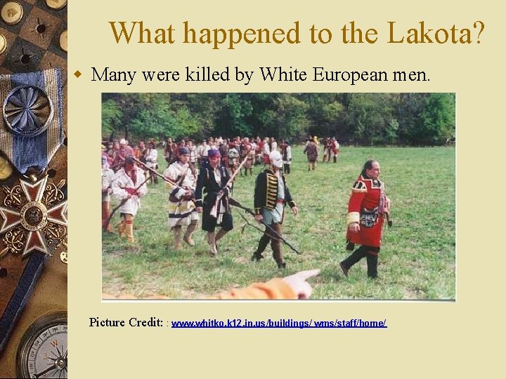 What happened to the Lakota? w Many were killed by White European men. Picture