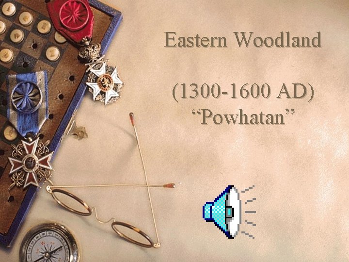 Eastern Woodland (1300 -1600 AD) “Powhatan” 