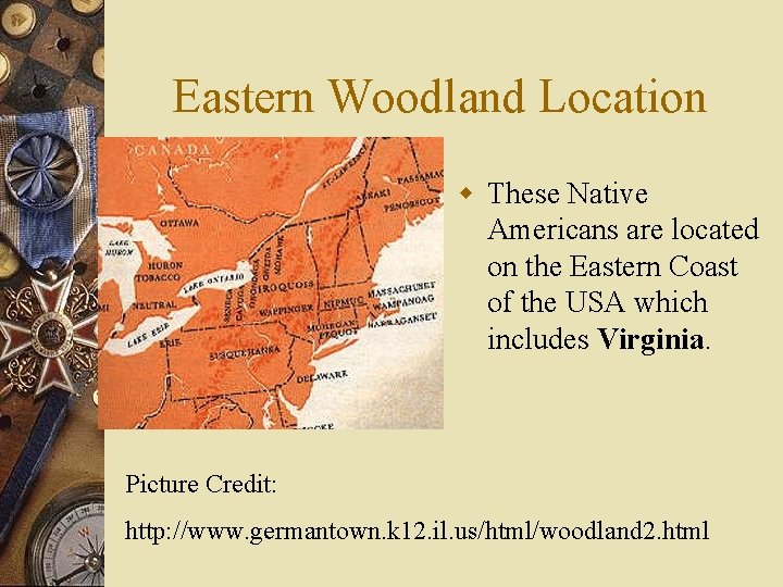 Eastern Woodland Location w These Native Americans are located on the Eastern Coast of