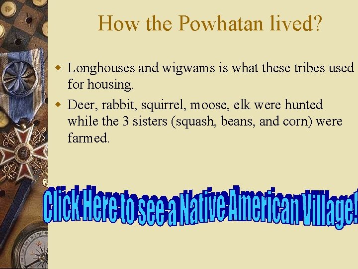 How the Powhatan lived? w Longhouses and wigwams is what these tribes used for