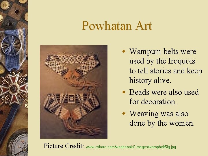 Powhatan Art w Wampum belts were used by the Iroquois to tell stories and