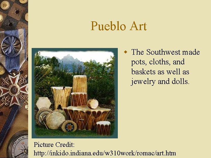 Pueblo Art w The Southwest made pots, cloths, and baskets as well as jewelry