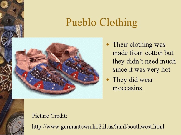 Pueblo Clothing w Their clothing was made from cotton but they didn’t need much