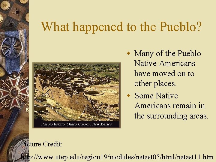 What happened to the Pueblo? w Many of the Pueblo Native Americans have moved