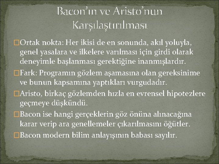 Bacon’ın ve Aristo’nun Karşılaştırılması �Ortak nokta: Her ikisi de en sonunda, akıl yoluyla, genel