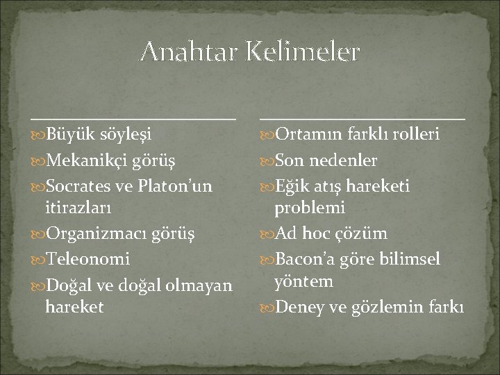 Anahtar Kelimeler Büyük söyleşi Ortamın farklı rolleri Mekanikçi görüş Son nedenler Socrates ve Platon’un