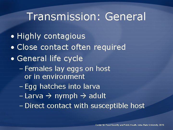 Transmission: General • Highly contagious • Close contact often required • General life cycle