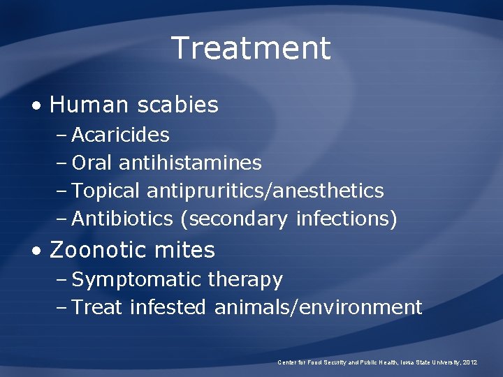 Treatment • Human scabies – Acaricides – Oral antihistamines – Topical antipruritics/anesthetics – Antibiotics