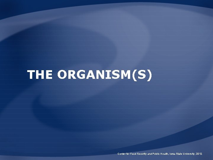 THE ORGANISM(S) Center for Food Security and Public Health, Iowa State University, 2012 