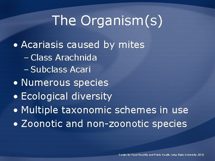 The Organism(s) • Acariasis caused by mites – Class Arachnida – Subclass Acari •