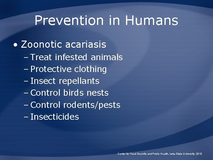 Prevention in Humans • Zoonotic acariasis – Treat infested animals – Protective clothing –