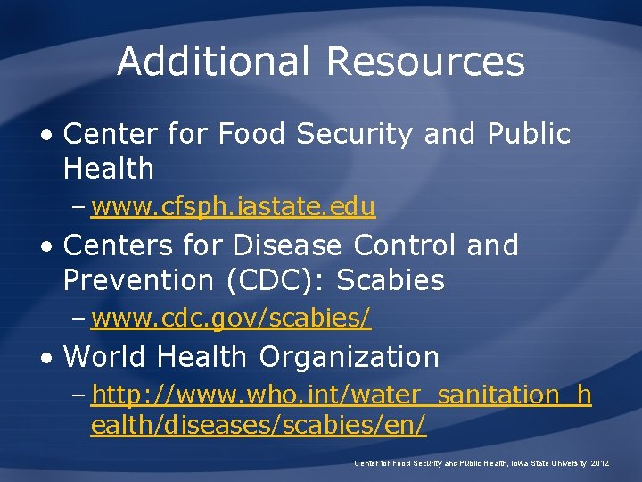 Additional Resources • Center for Food Security and Public Health – www. cfsph. iastate.