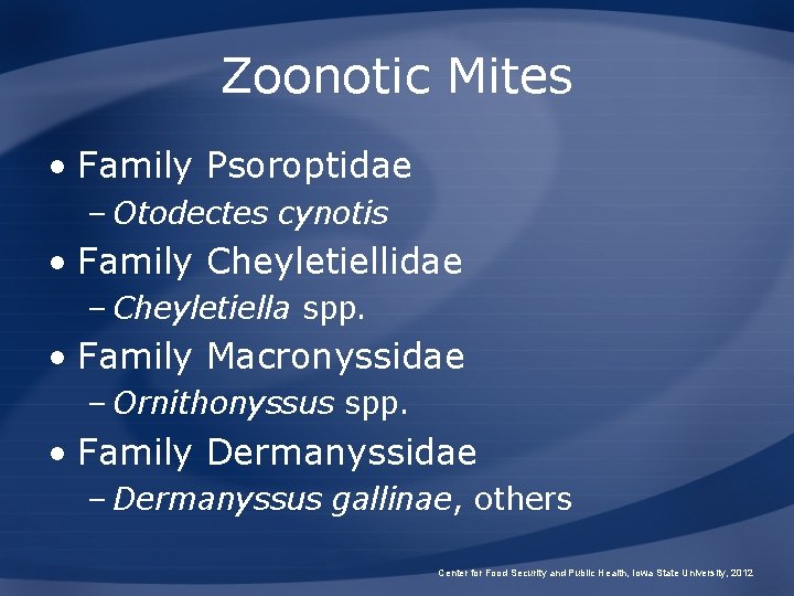 Zoonotic Mites • Family Psoroptidae – Otodectes cynotis • Family Cheyletiellidae – Cheyletiella spp.