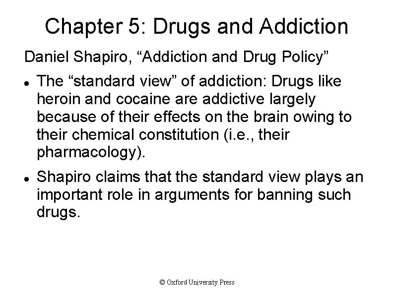 Chapter 5: Drugs and Addiction Daniel Shapiro, “Addiction and Drug Policy” The “standard view”