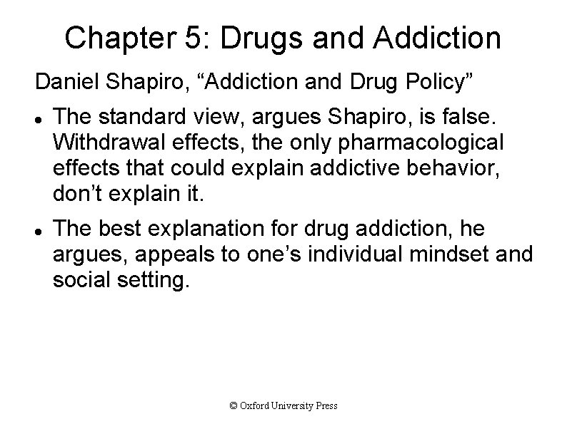 Chapter 5: Drugs and Addiction Daniel Shapiro, “Addiction and Drug Policy” The standard view,