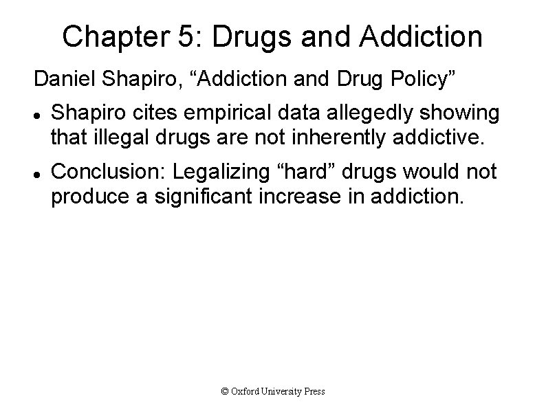 Chapter 5: Drugs and Addiction Daniel Shapiro, “Addiction and Drug Policy” Shapiro cites empirical