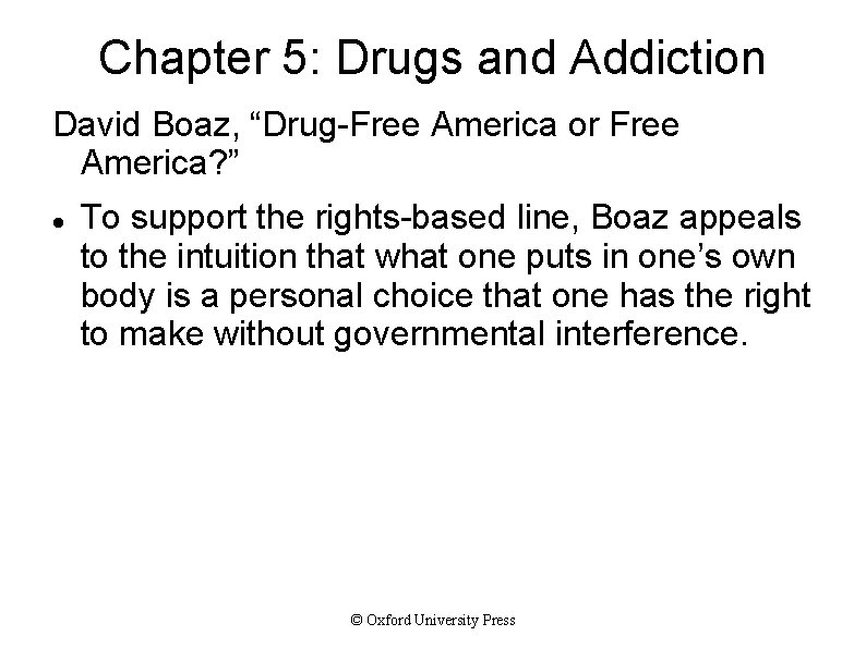 Chapter 5: Drugs and Addiction David Boaz, “Drug-Free America or Free America? ” To