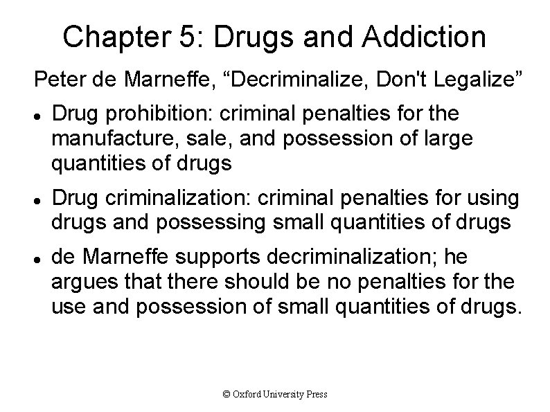 Chapter 5: Drugs and Addiction Peter de Marneffe, “Decriminalize, Don't Legalize” Drug prohibition: criminal