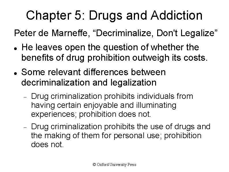 Chapter 5: Drugs and Addiction Peter de Marneffe, “Decriminalize, Don't Legalize” He leaves open