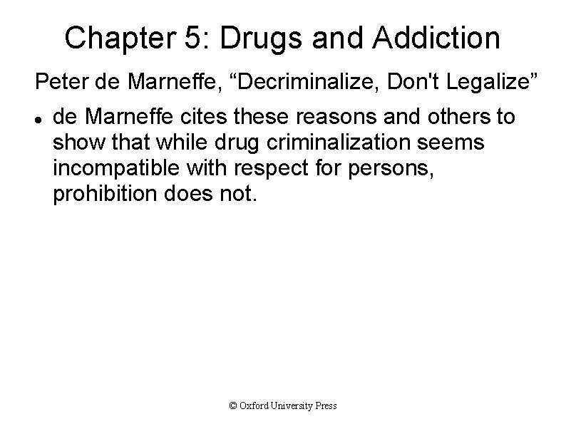 Chapter 5: Drugs and Addiction Peter de Marneffe, “Decriminalize, Don't Legalize” de Marneffe cites