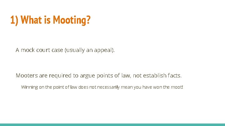 1) What is Mooting? A mock court case (usually an appeal). Mooters are required