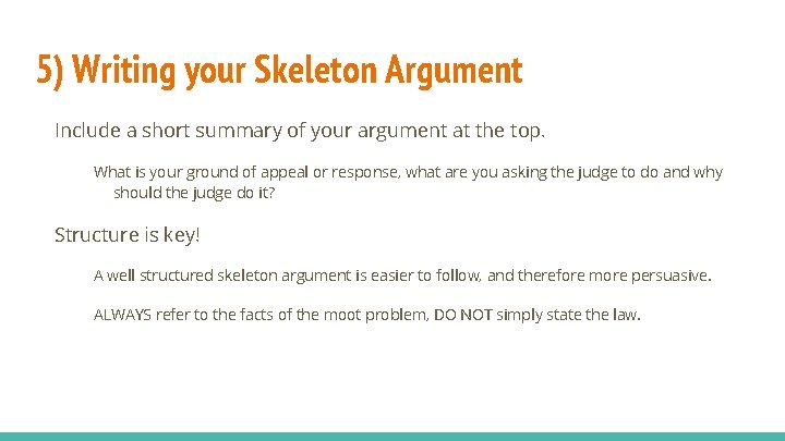 5) Writing your Skeleton Argument Include a short summary of your argument at the